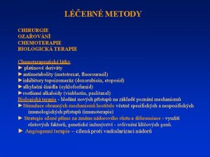 LEBN METODY CHIRURGIE OZAOVN CHEMOTERAPIE BIOLOGICK TERAPIE Chemoterapeutick