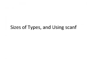 Sizes of Types and Using scanf Sizes of