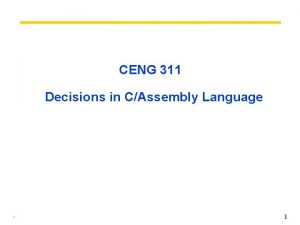 CENG 311 Decisions in CAssembly Language 1 Review