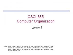 CSCI365 Computer Organization Lecture 3 Note Some slides