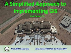 A Simplified Approach to Implementing GIS Nick Tonias