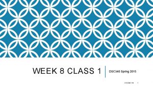 WEEK 8 CLASS 1 DSC 340 Spring 2015