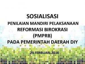 SOSIALISASI PENILAIAN MANDIRI PELAKSANAAN REFORMASI BIROKRASI PMPRB PADA