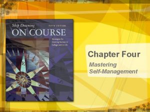 Chapter Four Mastering SelfManagement Mastering SelfManagement Copyright Houghton Chapter Four Mastering SelfManagement Mastering SelfManagement Copyright Houghton