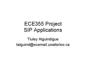 ECE 355 Project SIP Applications Tiuley Alguindigue talguindecemail