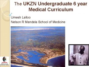 The UKZN Undergraduate 6 year Medical Curriculum Umesh