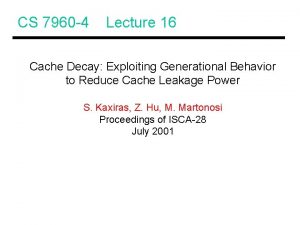 CS 7960 4 Lecture 16 Cache Decay Exploiting