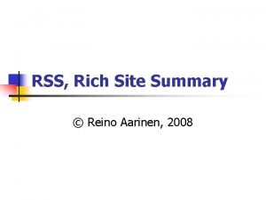 RSS Rich Site Summary Reino Aarinen 2008 RSS