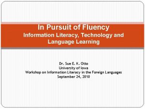 In Pursuit of Fluency Information Literacy Technology and