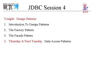 JDBC Session 4 Tonight Design Patterns 1 Introduction