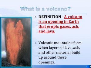 What is a volcano DEFINITION A volcano is