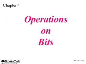 Chapter 4 Operations on Bits BrooksCole 2003 OBJECTIVES