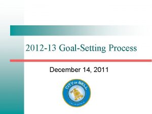 2012 13 GoalSetting Process December 14 2011 Proposed