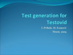 Test generation for Testovid I Pribela M Ivanovi