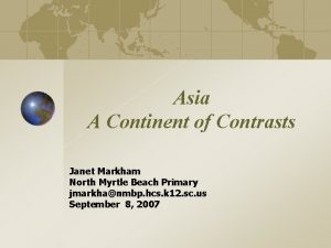 Asia A Continent of Contrasts Janet Markham North