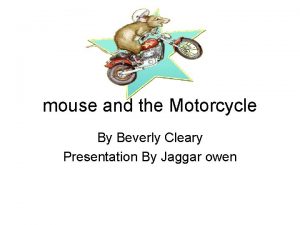 mouse and the Motorcycle By Beverly Cleary Presentation
