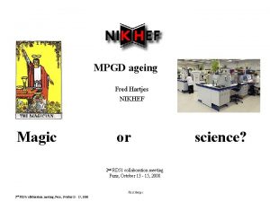 MPGD ageing Fred Hartjes NIKHEF Magic or 2