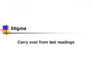 Stigma Carry over from last readings Paul v