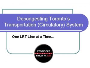 Decongesting Torontos Transportation Circulatory System One LRT Line