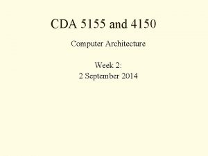 CDA 5155 and 4150 Computer Architecture Week 2