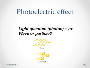 Photoelectric effect Light quantum photon h Wave or