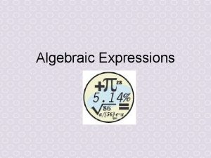 Algebraic Expressions Unit 7 Expanding and Factoring Algebraic