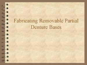 Fabricating Removable Partial Denture Bases 1 Factors Affecting