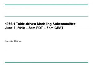 1076 1 Tabledriven Modeling Subcommittee June 7 2010