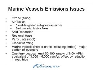 Marine Vessels Emissions Issues Ozone smog Air Toxics