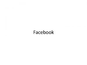 Facebook Facebook The most popular Social Networking Site