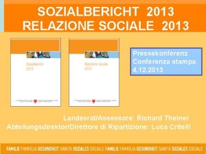 SOZIALBERICHT 2013 RELAZIONE SOCIALE 2013 Pressekonferenz Conferenza stampa