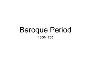 Baroque Period 1600 1750 1600 1 Start of
