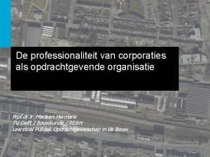 De professionaliteit van corporaties als opdrachtgevende organisatie Prof