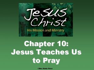 Chapter 10 Jesus Teaches Us to Pray Ave