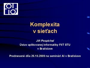 Komplexita v sieach Ji Pospchal stav aplikovanej informatiky