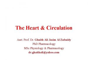 The Heart Circulation Asst Prof Dr Ghaith Ali