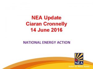 NEA Update Ciaran Cronnelly 14 June 2016 NATIONAL