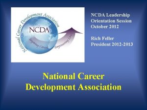 NCDA Leadership Orientation Session October 2012 Rich Feller