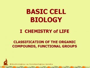 BASIC CELL BIOLOGY I CHEMISTRY of LIFE CLASSIFICATION