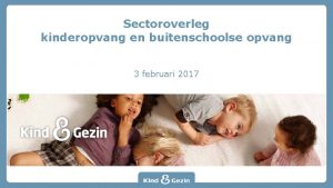 Sectoroverleg kinderopvang en buitenschoolse opvang 3 februari 2017