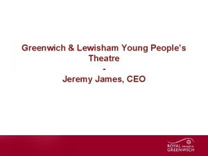 Greenwich Lewisham Young Peoples Theatre Jeremy James CEO