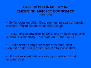 DEBT SUSTAINABILITY IN EMERGING MARKET ECONOMIES Yilmaz Akyz