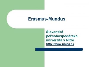 ErasmusMundus Slovensk ponohospodrska univerzita v Nitre http www