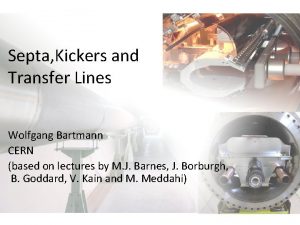 Septa Kickers and Transfer Lines Wolfgang Bartmann CERN