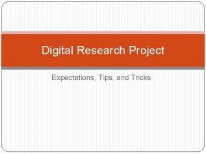 Digital Research Project Expectations Tips and Tricks Tips Digital Research Project Expectations Tips and Tricks Tips