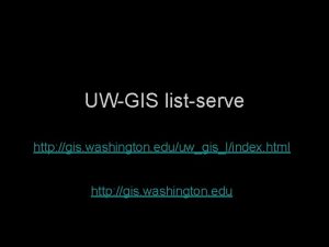 UWGIS listserve http gis washington eduuwgislindex html http