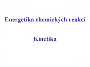 Energetika chemickch reakc Kinetika 1 Zkladn pojmy Systm