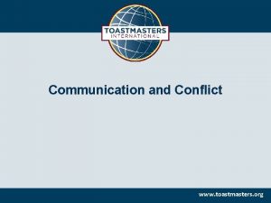 Communication and Conflict www toastmasters org Session Objectives