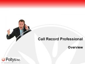 Call Record Professional Overview www poltys co Call