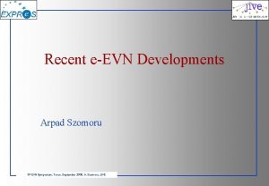 Recent eEVN Developments Arpad Szomoru 8 th EVN